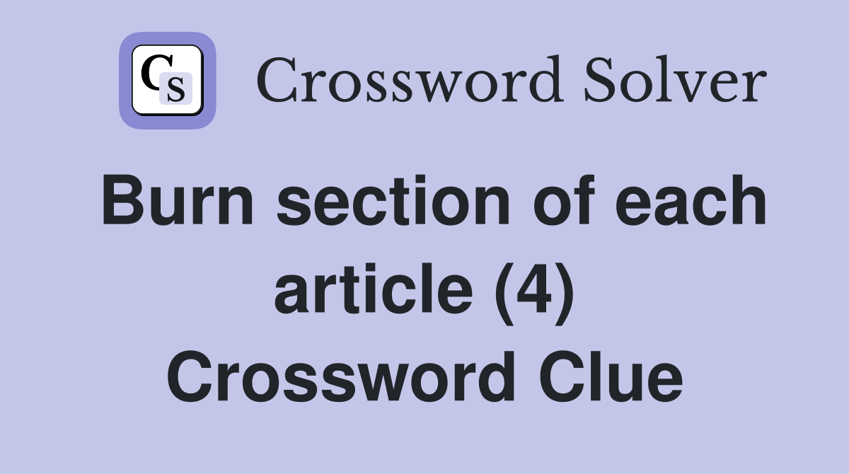 Burn section of each article (4) Crossword Clue