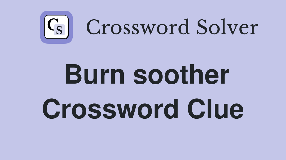 Burn soother Crossword Clue