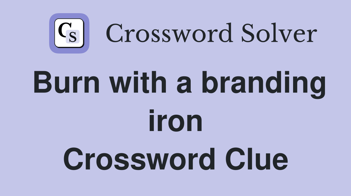 Burn with a branding iron Crossword Clue