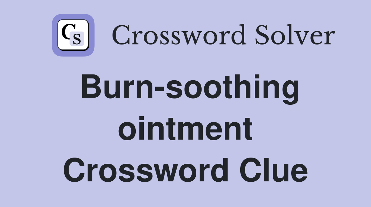 Burn-soothing ointment Crossword Clue