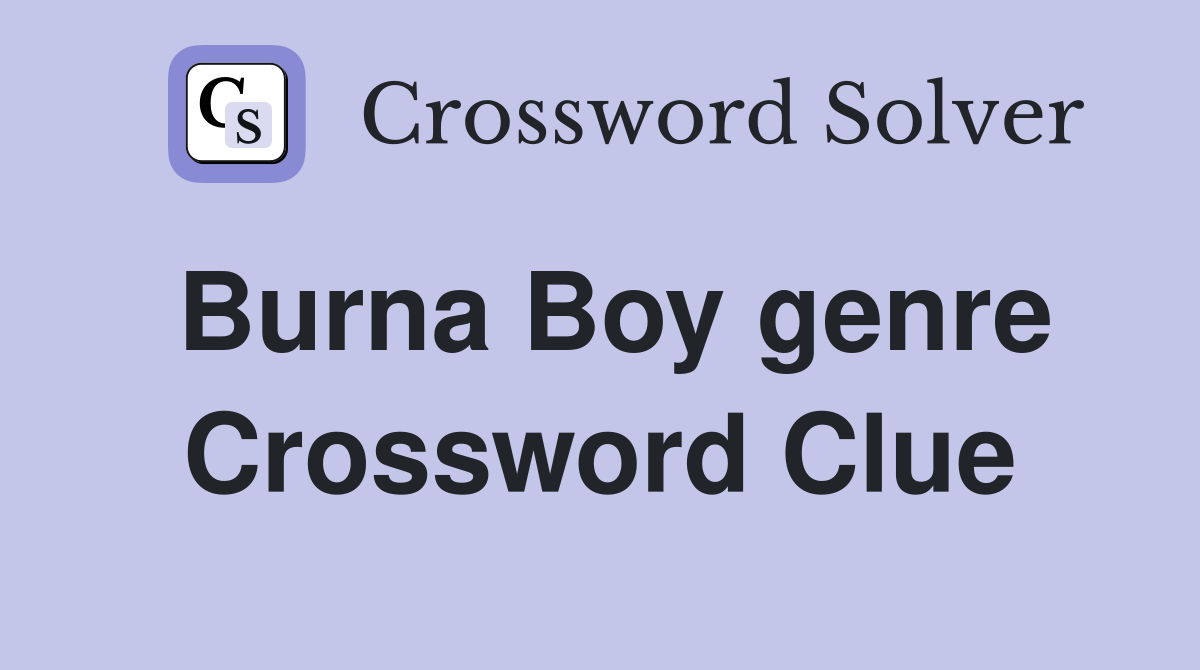 Burna Boy genre Crossword Clue