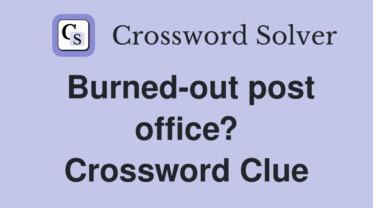 Burned-out post office? Crossword Clue