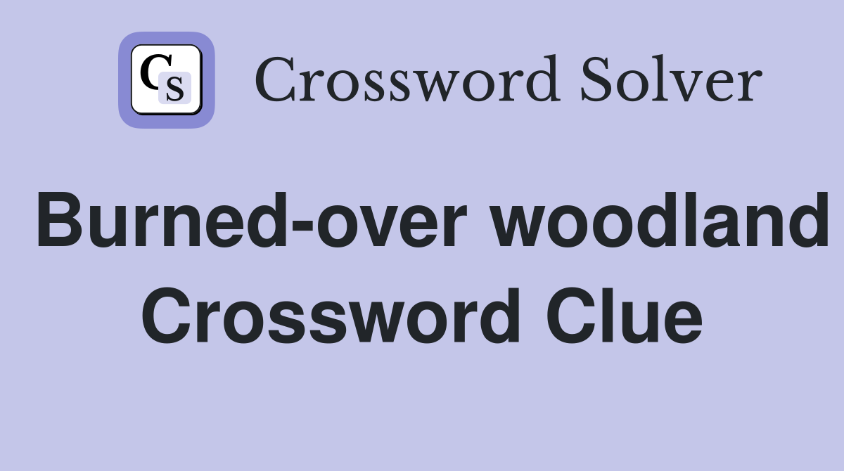 Burned-over woodland Crossword Clue