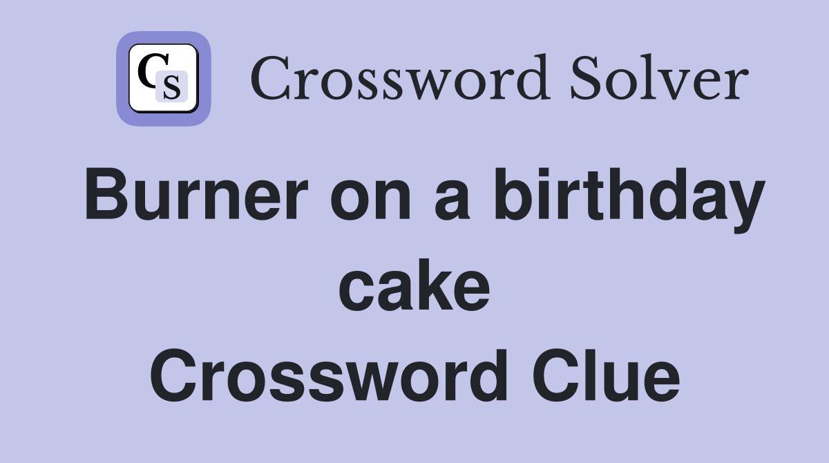 Burner on a birthday cake Crossword Clue