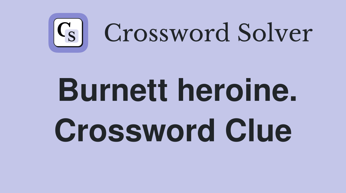 Burnett heroine. Crossword Clue