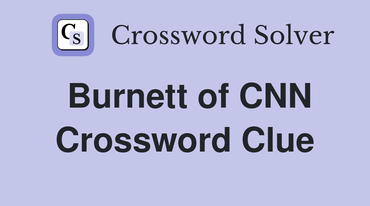 Burnett of CNN Crossword Clue