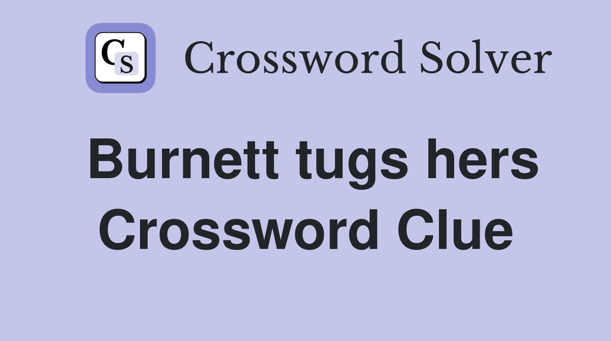 Burnett tugs hers Crossword Clue