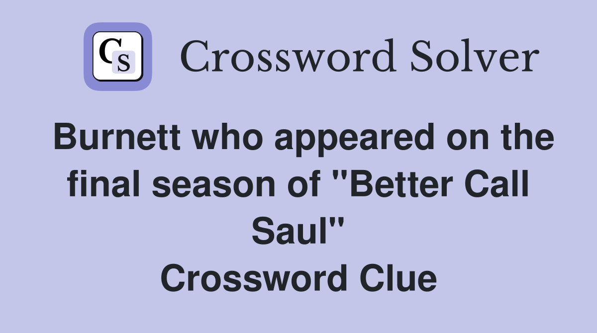Burnett who appeared on the final season of "Better Call Saul" Crossword Clue