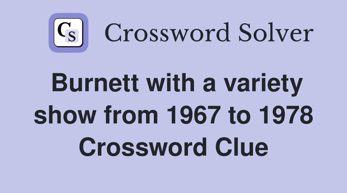 Burnett with a variety show from 1967 to 1978 Crossword Clue