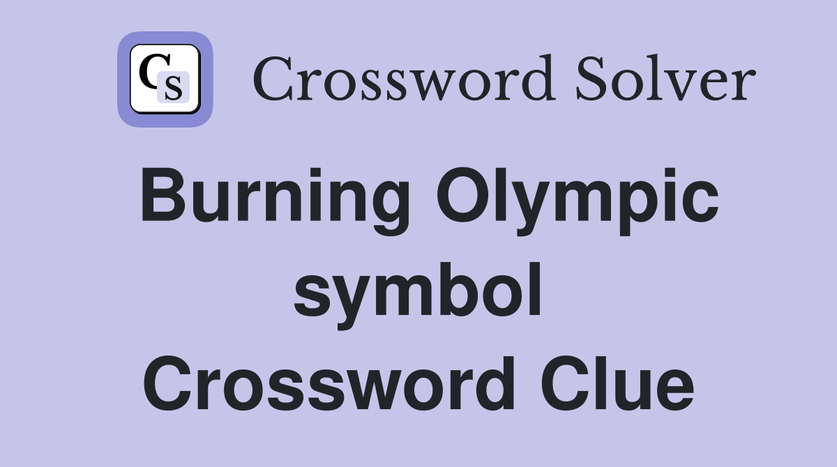 Burning Olympic symbol Crossword Clue