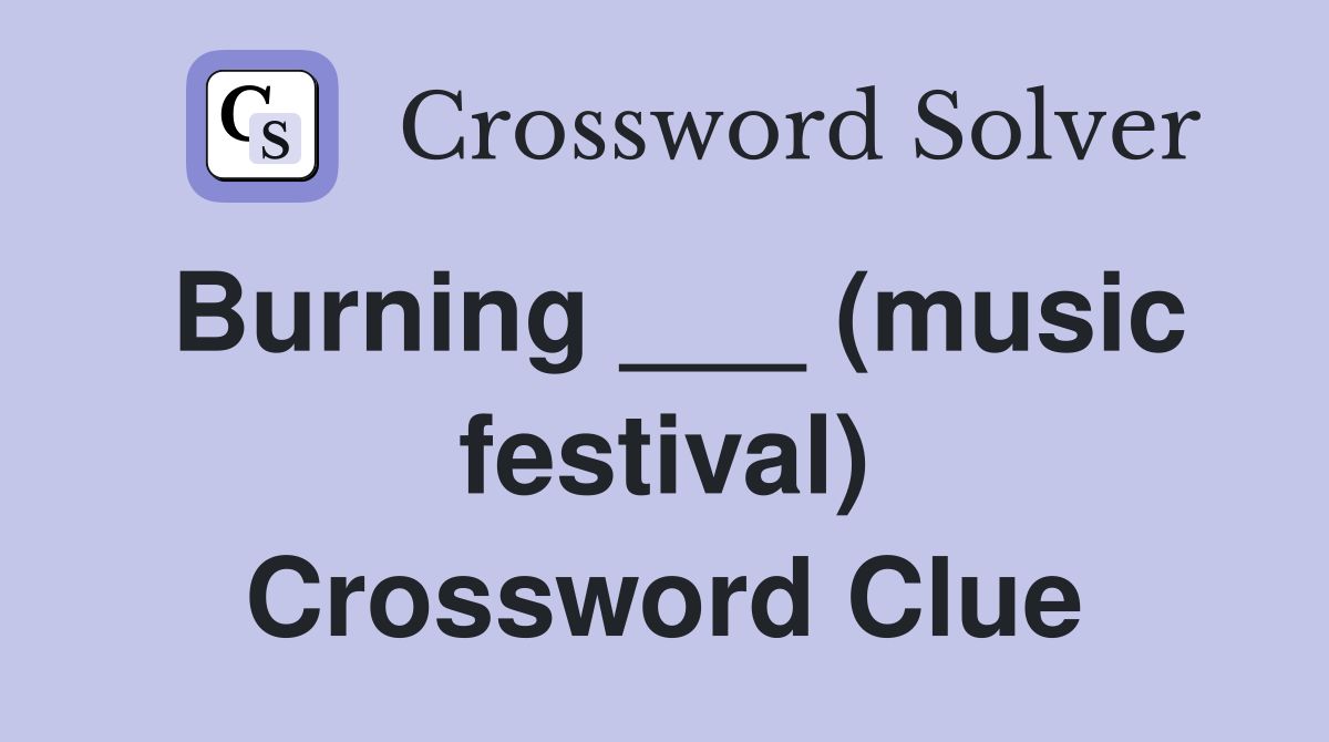 Burning ___ (music festival) Crossword Clue