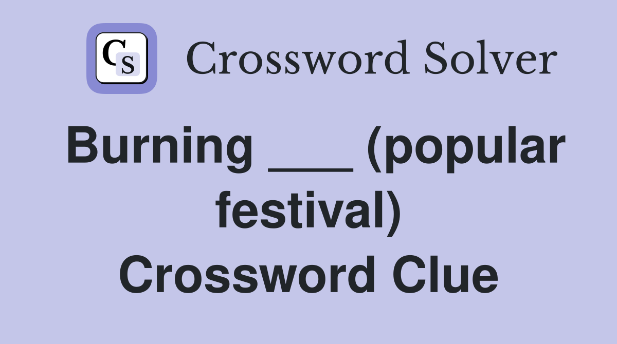 Burning ___ (popular festival) Crossword Clue