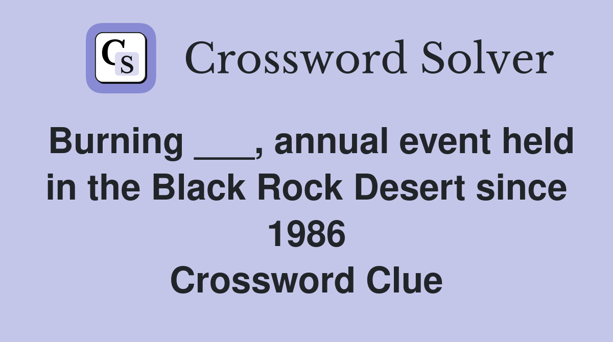 Burning ___, annual event held in the Black Rock Desert since 1986 Crossword Clue