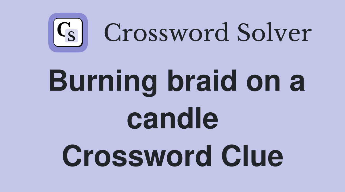 Burning braid on a candle Crossword Clue