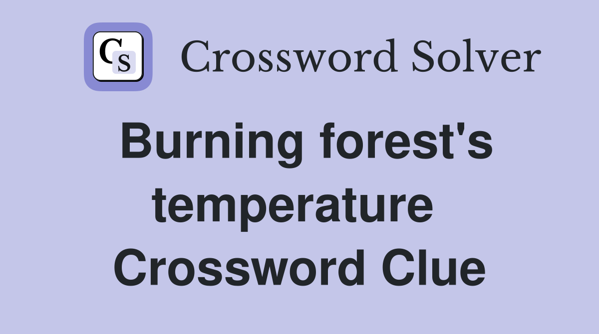 Burning forest's temperature  Crossword Clue