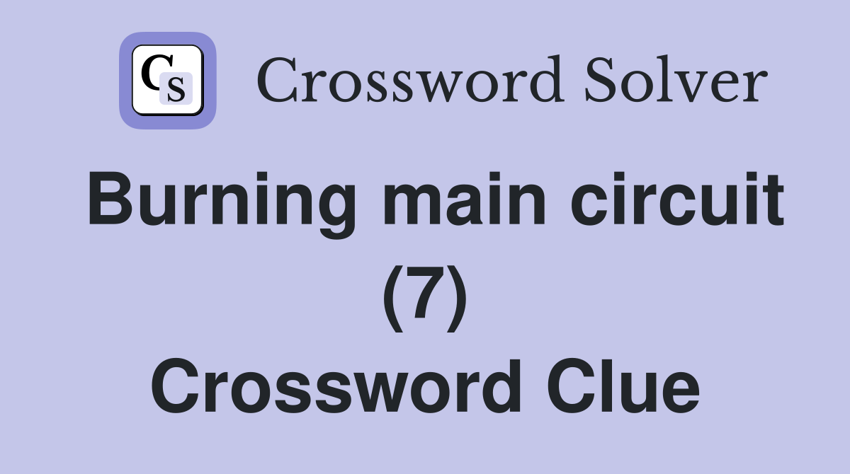 Burning main circuit (7) Crossword Clue