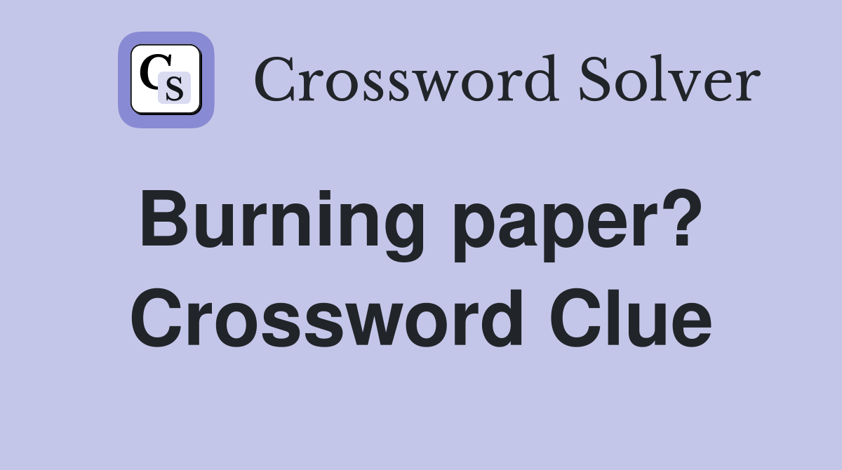 Burning paper?  Crossword Clue