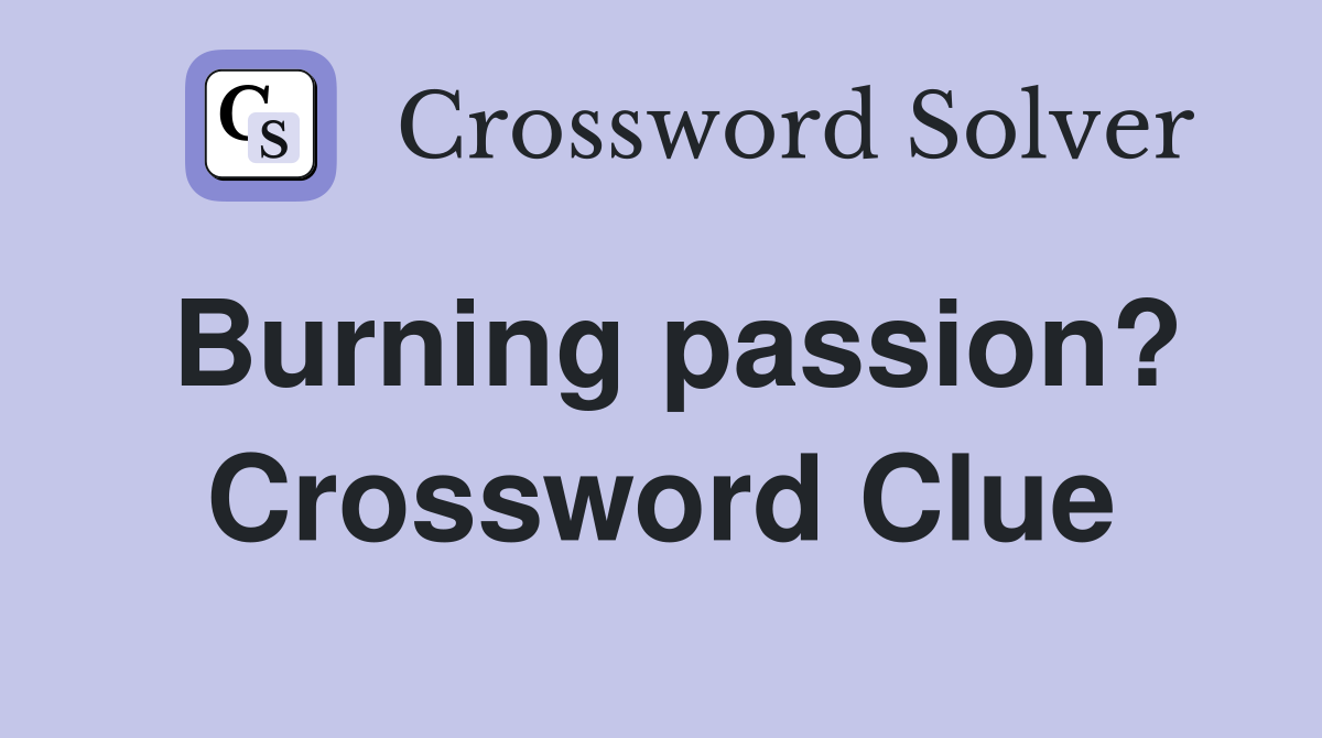 Burning passion? Crossword Clue
