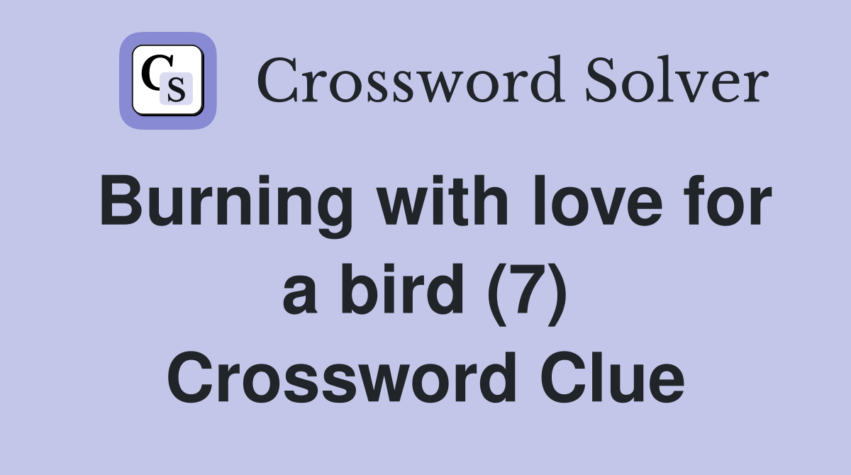 Burning with love for a bird (7) Crossword Clue