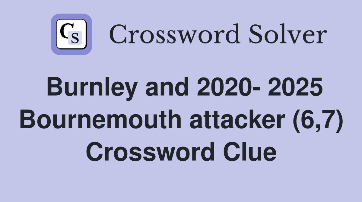 Burnley and 2020- 2025 Bournemouth attacker (6,7) Crossword Clue
