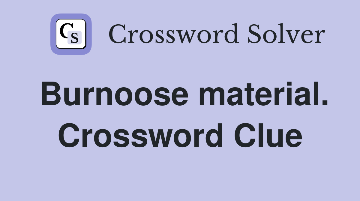 Burnoose material. Crossword Clue