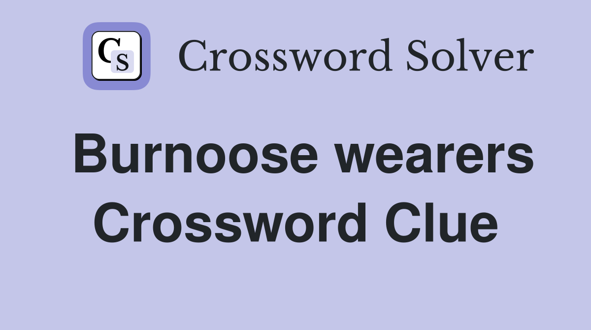 Burnoose wearers Crossword Clue