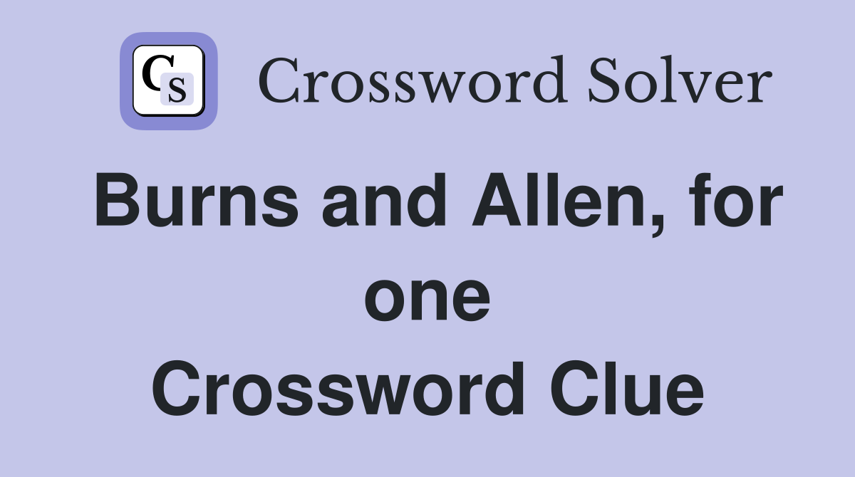 Burns and Allen, for one Crossword Clue
