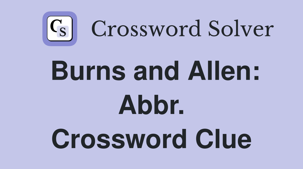 Burns and Allen: Abbr. Crossword Clue