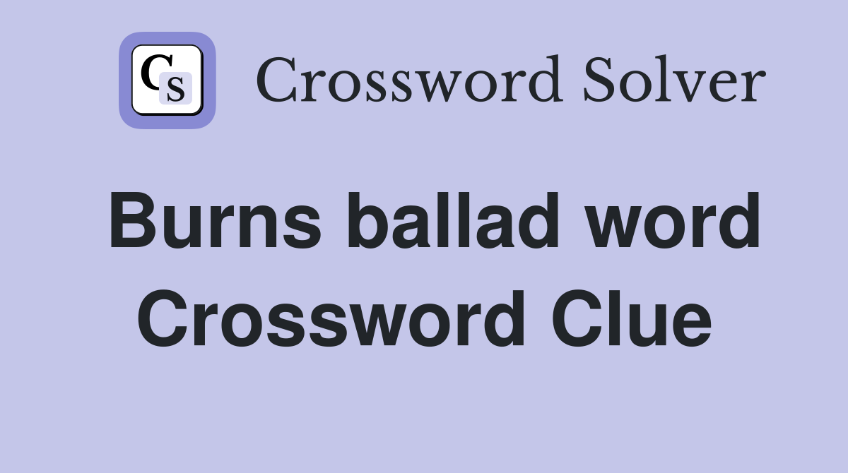 Burns ballad word Crossword Clue