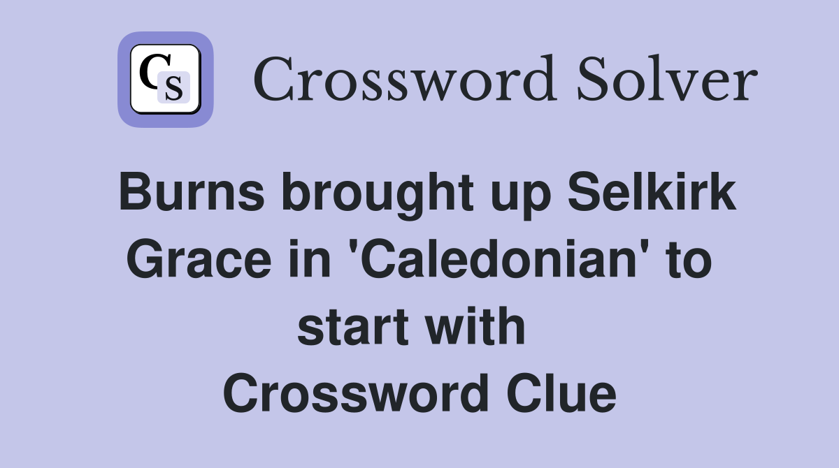 Burns brought up Selkirk Grace in 'Caledonian' to start with  Crossword Clue