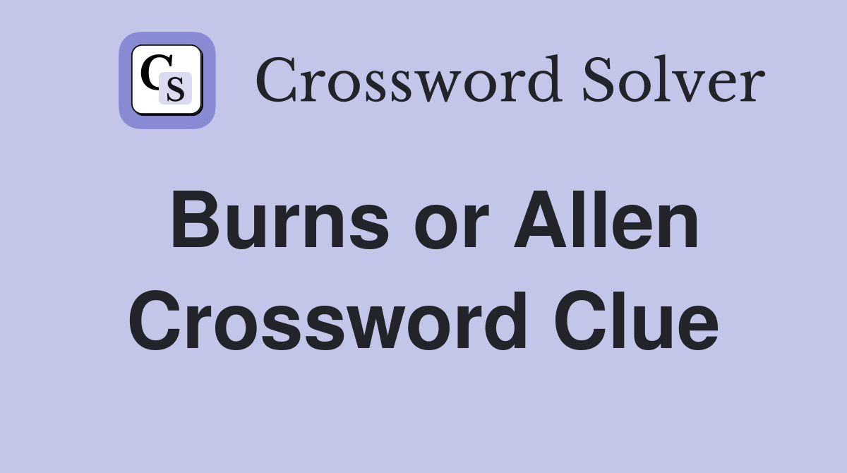 Burns or Allen Crossword Clue