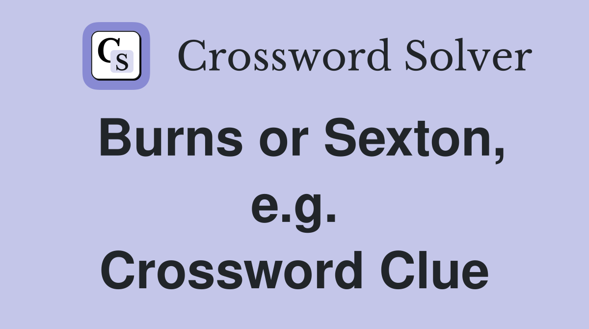 Burns or Sexton, e.g. Crossword Clue
