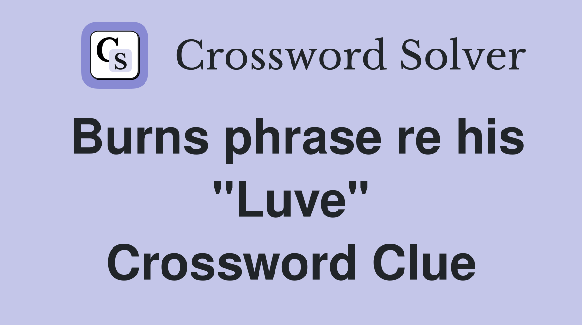 Burns phrase re his "Luve" Crossword Clue