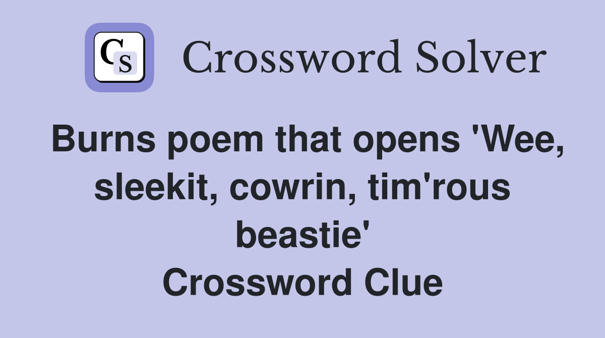 Burns poem that opens 'Wee, sleekit, cowrin, tim'rous beastie' Crossword Clue