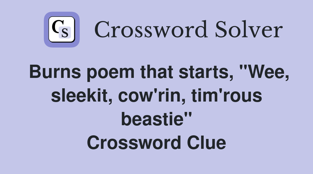 Burns poem that starts, "Wee, sleekit, cow'rin, tim'rous beastie" Crossword Clue