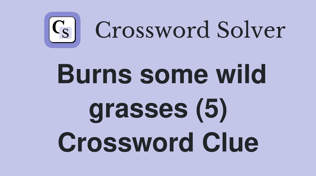 Burns some wild grasses (5) Crossword Clue
