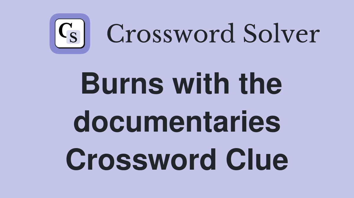 Burns with the documentaries Crossword Clue