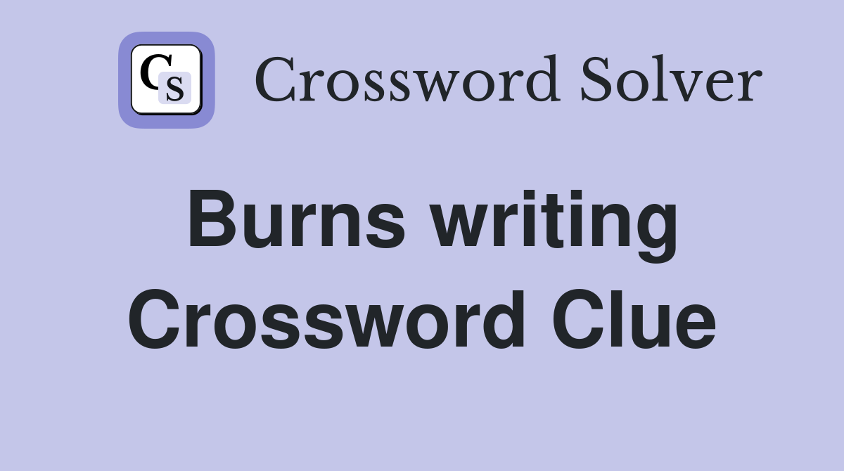 Burns writing Crossword Clue