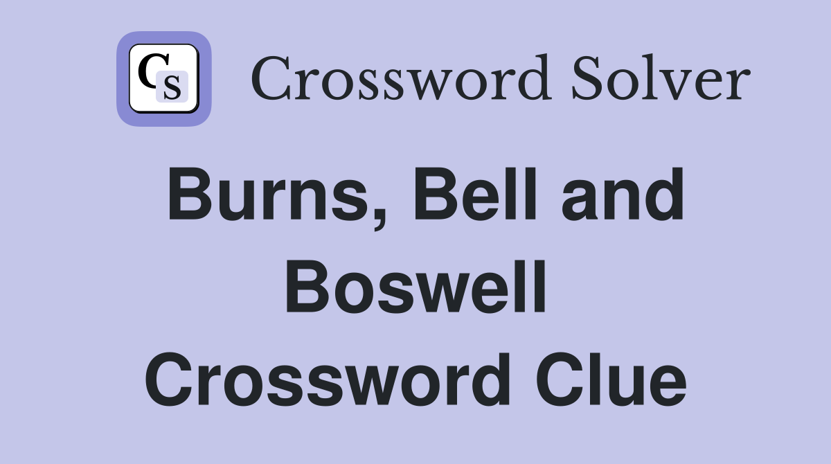 Burns, Bell and Boswell Crossword Clue
