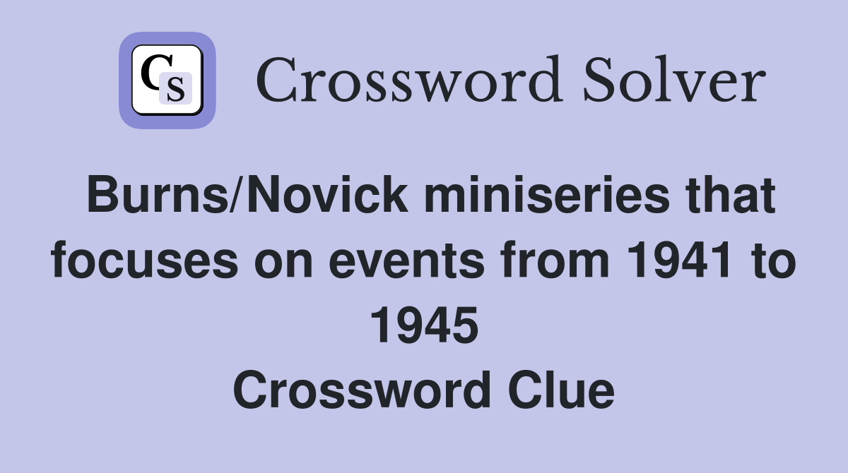 Burns/Novick miniseries that focuses on events from 1941 to 1945 Crossword Clue