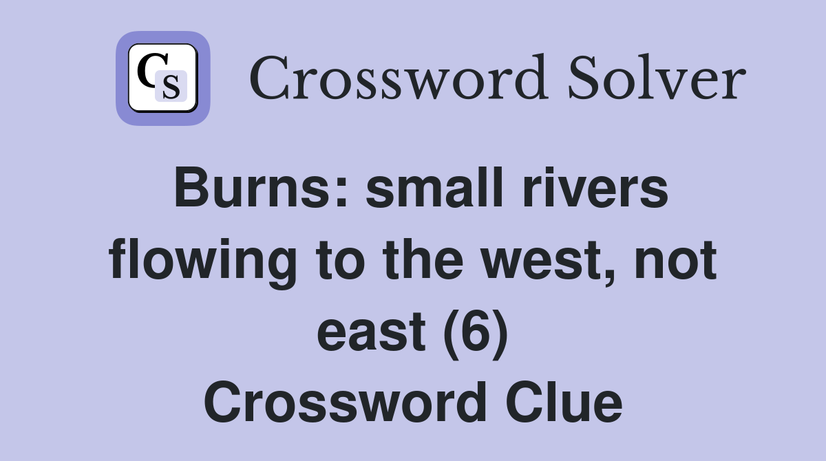 Burns: small rivers flowing to the west, not east (6) Crossword Clue