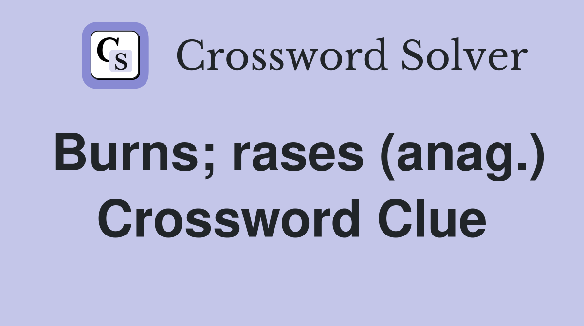 Burns; rases (anag.) Crossword Clue