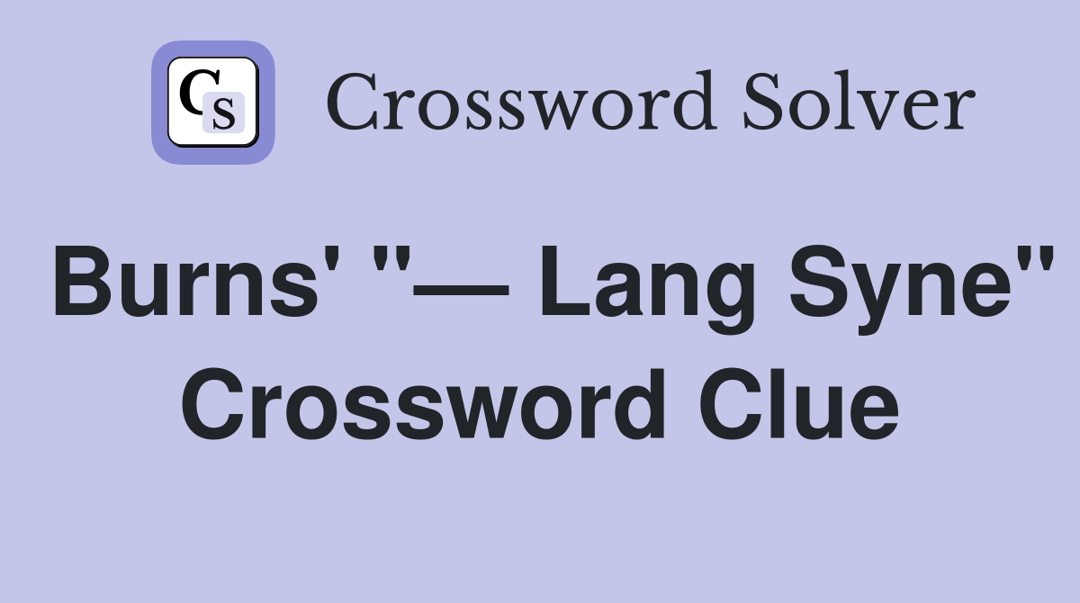 Burns' "— Lang Syne" Crossword Clue