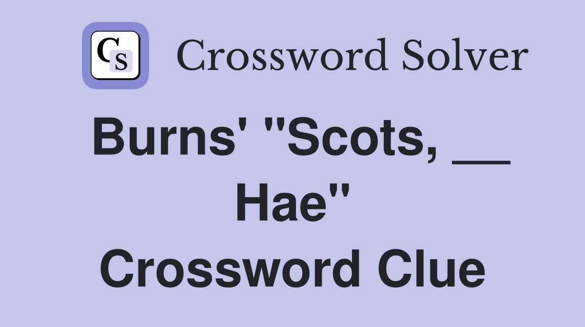 Burns' "Scots, __ Hae" Crossword Clue