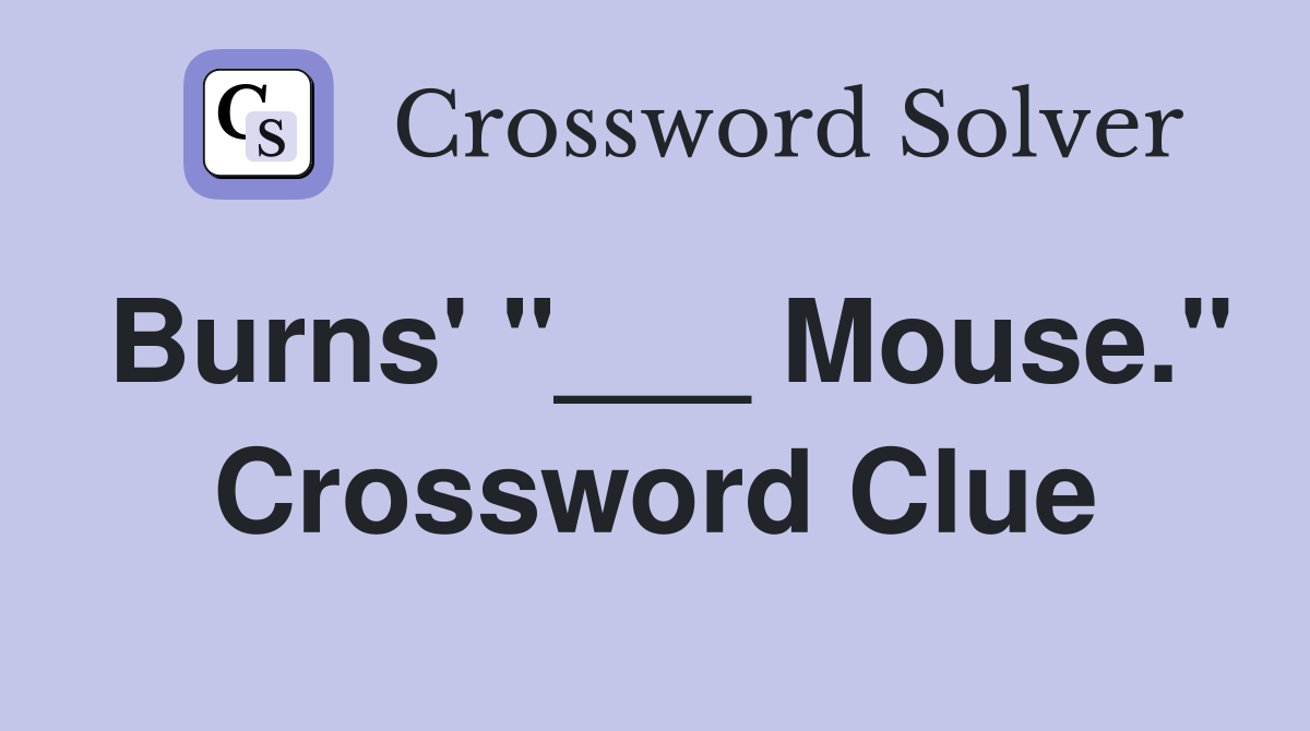 Burns' "___ Mouse." Crossword Clue