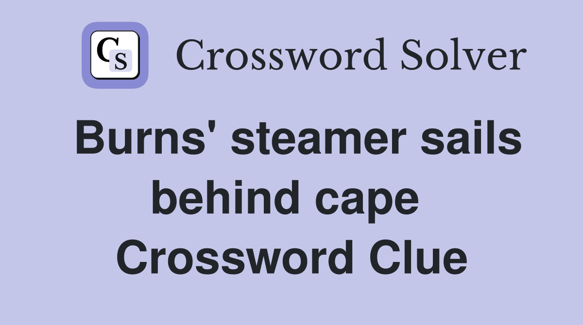 Burns' steamer sails behind cape  Crossword Clue