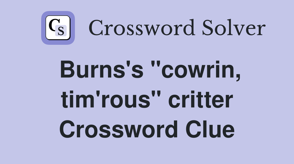 Burns's "cowrin, tim'rous" critter Crossword Clue