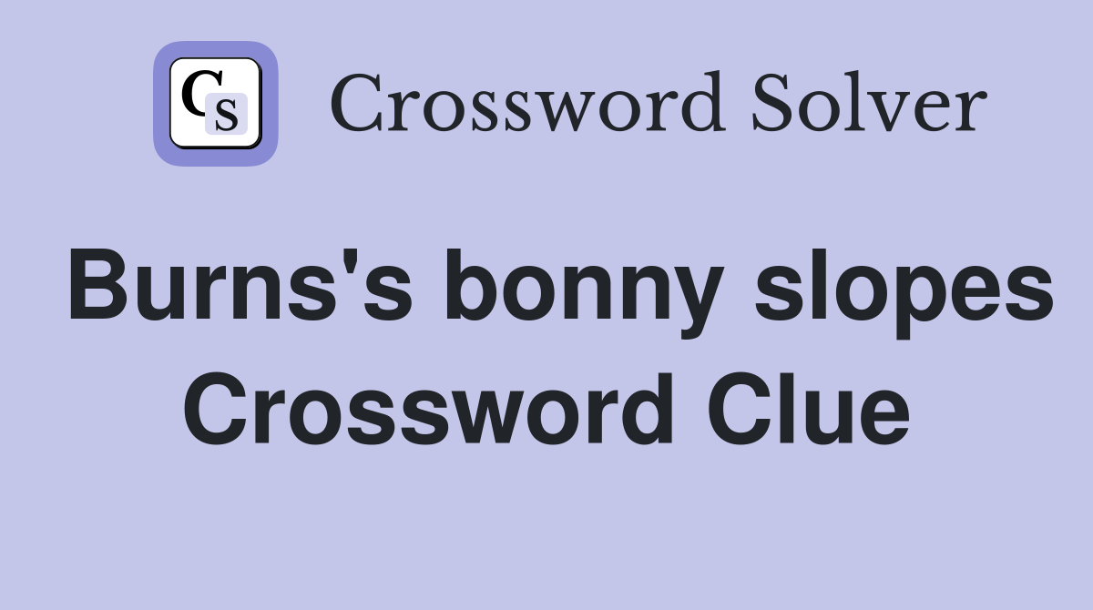 Burns's bonny slopes Crossword Clue