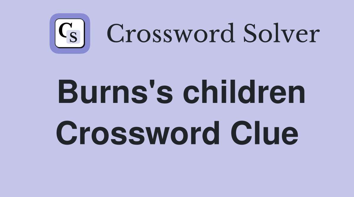 Burns's children Crossword Clue