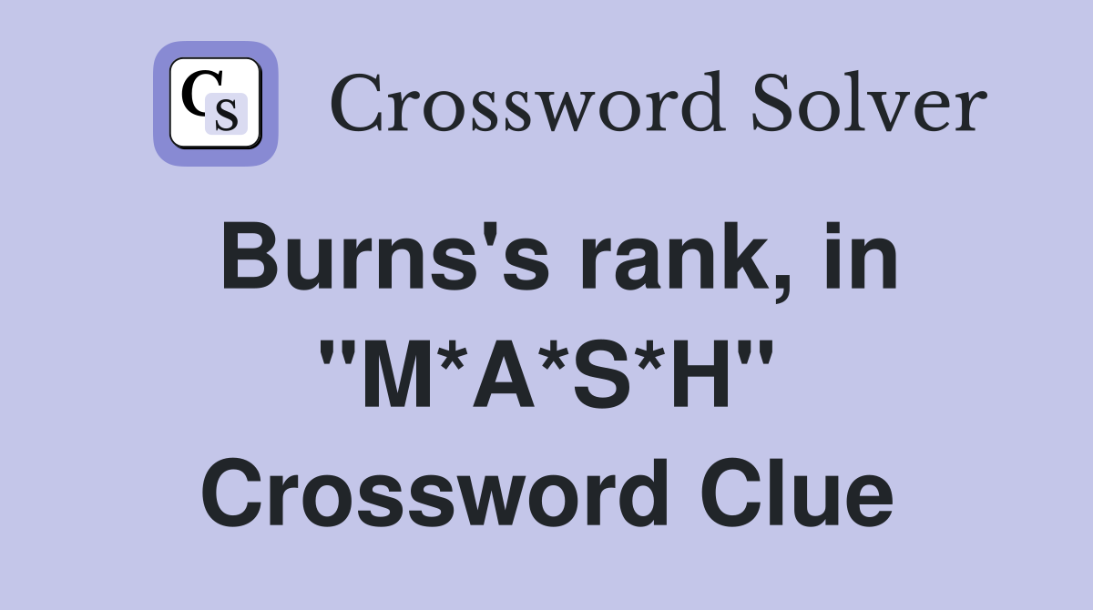 Burns's rank, in "M*A*S*H" Crossword Clue
